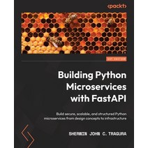 (영문도서) Building Python Microservices with FastAPI: Build secure scalable and structured Python mic... Paperback, Packt Publishing, English, 9781803245966