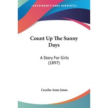 Count Up The Sunny Days: A Story For Girls (1897) Paperback, Kessinger Publishing