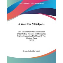 A Voice For All Subjects: Or A Scheme For The Consideration Of Conflicting Theories And Principles ... Paperback, Kessinger Publishing, English, 9781436757331