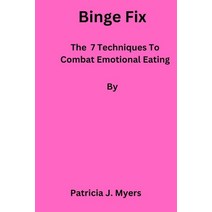 (영문도서) Binge Fix: The 7 Techniques to Combat Emotional Eating Paperback, Independently Published, English, 9798374341140