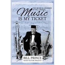 Music is My Ticket: The Musical Journey of Bill Prince Paperback, Windrusher Hall Press