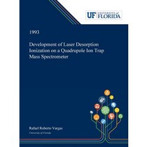 (영문도서) Development of Laser Desorption Ionization on a Quadrupole Ion Trap Mass Spectrometer Hardcover, Dissertation Discovery Company, English, 9780530004631