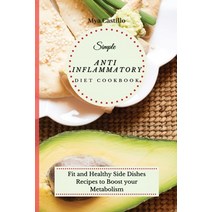 (영문도서) Simple Anti Inflammatory Diet Cookbook: Fit and Healthy Side Dishes Recipes to Boost your Met... Paperback, Mya Castillo, English, 9781802692389