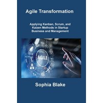 (영문도서) Agile Transformation: Applying Kanban Scrum and Kaizen Methods in Startup Business and Mana... Paperback, Sophia Blake, English, 9781806216840