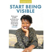 Start Being Visible: Raise your profile promote your brand and attract your ideal clients - throug... Paperback, Independently Published