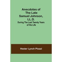 (영문도서) Anecdotes of the late Samuel Johnson LL.D.; During the Last Twenty Years of His Life Paperback, Alpha Edition, English, 9789355348128