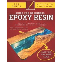 (영문도서) Epoxy Resin Guide For Beginners: The Step-By-Step Guide To Mastering Resin Art Techniques Paperback, Independently Published, English, 9798847660211