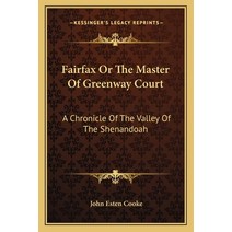 Fairfax Or The Master Of Greenway Court: A Chronicle Of The Valley Of The Shenandoah Paperback, Kessinger Publishing