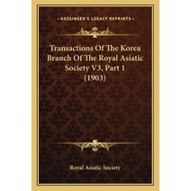 Transactions Of The Korea Branch Of The Royal Asiatic Society V3 Part 1 (1903) Paperback, Kessinger Publishing