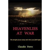 (영문도서) Heavenlies at war: The strength of your enemy ends where your faith begins Paperback, Independently Published, English, 9798529393826