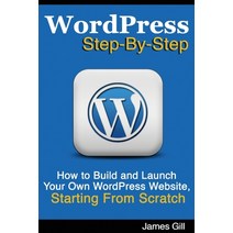 (영문도서) WordPress Step-By-Step: How to Build and Launch Your Own WordPress Website Starting From Scr... Paperback, Createspace Independent Pub..., English, 9781490322223