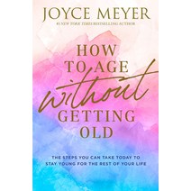 How to Age Without Getting Old: The Steps You Can Take Today to Stay Young for the Rest of Your Life Hardcover, Faithwords