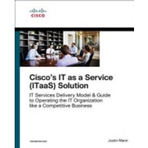 The It as a Service (Itaas) Framework:Transform to an End-To-End Services Organization and Oper..., Cisco Systems