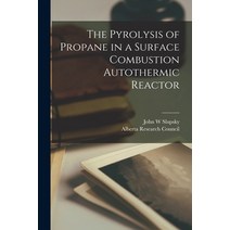 (영문도서) The Pyrolysis of Propane in a Surface Combustion Autothermic Reactor Paperback, Hassell Street Press, English, 9781014654458