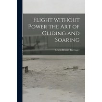 (영문도서) Flight Without Power the Art of Gliding and Soaring Paperback, Hassell Street Press, English, 9781013816406