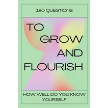 (영문도서) 120 Questions To Grow And Flourish: How Well Do You Know Yourself Paperback, Independently Published, English, 9798761504578