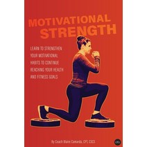 Motivational Strength: Learn to strengthen your motivational habits to continue reaching your health... Paperback, Independently Published