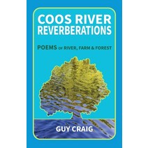 Coos River Reverberations: Poems of River Farm and Forest Paperback, Thoughts on the Good Life P..., English, 9781733496827