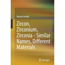 (영문도서) Zircon Zirconium Zirconia - Similar Names Different Materials Paperback, Springer, English, 9783662642689