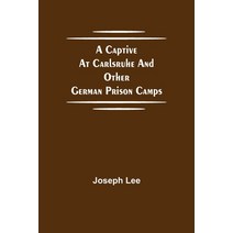 (영문도서) A Captive at Carlsruhe and Other German Prison Camps Paperback, Alpha Edition, English, 9789354752650