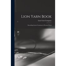 (영문도서) Lion Yarn Book: Describing Latest Creations in Worsted Work Paperback, Legare Street Press, English, 9781014853547