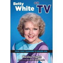 Betty White on TV: From Video Vanguard to Golden Girl Paperback, BearManor Media, English, 9781629336572