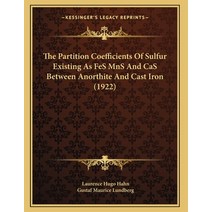 The Partition Coefficients Of Sulfur Existing As FeS MnS And CaS Between Anorthite And Cast Iron (1922) Paperback, Kessinger Publishing