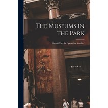 (영문도서) The Museums in the Park: Should They Be Opened on Sunday? Paperback, Legare Street Press, English, 9781014797506