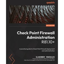 (영문도서) Check Point Firewall Administration R81.10+: A practical guide to Check Point firewall deploy... Paperback, Packt Publishing, English, 9781801072717