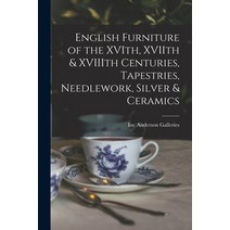 (영문도서) English Furniture of the XVIth XVIIth & XVIIIth Centuries Tapestries Needlework Silver & ... Paperback, Hassell Street Press, 9781014802194
