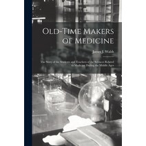 (영문도서) Old-time Makers of Medicine: the Story of the Students and Teachers of the Sciences Related t... Paperback, Legare Street Press, English, 9781014790118