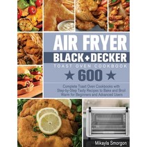 Air Fryer BLACK+DECKER Toast Oven Cookbook: 600 Complete Toast Oven Cookbooks with Step-by-Step Tast... Hardcover, Mikayla Smorgon, English, 9781801246330