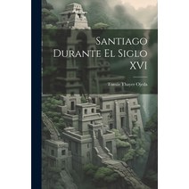 (영문도서) Santiago Durante El Siglo XVI Paperback, Legare Street Press, English, 9781022103153