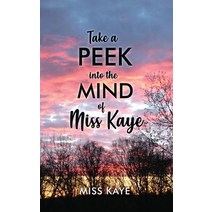 Take a Peek into the Mind of Miss Kaye Hardcover, Dorrance Publishing Co., English, 9781647022402