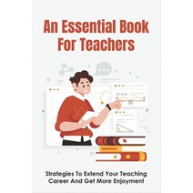 (영문도서) An Essential Book For Teachers: Strategies To Extend Your Teaching Career And Get More Enjoym... Paperback, Independently Published, English, 9798517037893
