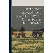 (영문도서) Interments Cedar Grove Cemetery Notre Dame South Bend Indiana: Yr.1964-1973 pt.2 Paperback, Legare Street Press, English, 9781017476118