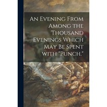 (영문도서) An Evening From Among the Thousand Evenings Which May Be Spent With Punch. Paperback, Legare Street Press, English, 9781015360716