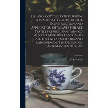 (영문도서) Technology of Textile Design. A Practical Treatise on the Construction and Application of Wea... Hardcover, Legare Street Press, English, 9781013538889