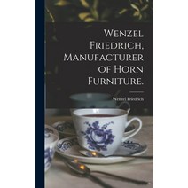 (영문도서) Wenzel Friedrich Manufacturer of Horn Furniture. Hardcover, Legare Street Press, English, 9781013397530