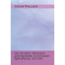 On the Spot: Violence and Murder in Chicago: New special edition Paperback, Independently Published