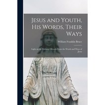 (영문도서) Jesus and Youth His Words Their Ways; Light on the Pathway Ofyouth From the Words and Ways ... Paperback, Hassell Street Press, English, 9781013747557