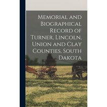 (영문도서) Memorial and Biographical Record of Turner Lincoln Union and Clay Counties South Dakota Hardcover, Legare Street Press, English, 9781017444414