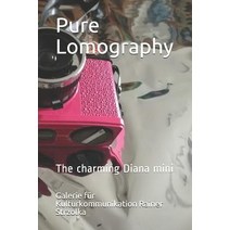 (영문도서) Pure Lomography: The charming Diana mini Paperback, Independently Published