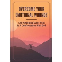 (영문도서) Overcome Your Emotional Wounds: Life-Changing Event That Is A Confrontation With God: Healing... Paperback, Independently Published, English, 9798533084987