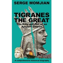 Tigranes the Great: The Rise and Fall of an Ancient Empire Paperback, Heddon Publishing