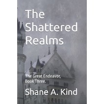 (영문도서) The Shattered Realms: The Great Endeavor Book Three. Paperback, Independently Published, English, 9798399490403