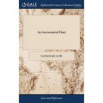(영문도서) An Astronomical Diary: Or Almanack for the Year of Christian Aera 1775. By Nathanael Low Hardcover, Gale Ecco, Print Editions, English, 9781379537601