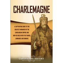 Charlemagne: A Captivating Guide to the Greatest Monarch of the Carolingian Empire and How He Ruled ... Paperback, Captivating History