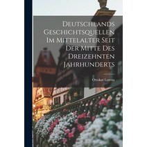 (영문도서) Deutschlands Geschichtsquellen im Mittelalter Seit der Mitte des Dreizehnten Jahrhunderts Paperback, Legare Street Press, English, 9781018929859