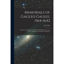 (영문도서) Memorials of Galileo Galilei 1564-1642: Portraits and Paintings Medals and Medallions Bust... Paperback, Hassell Street Press, English, 9781014617040